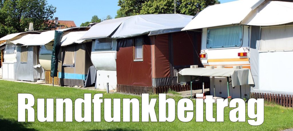 Muss für einen Wohnwagen, der auf einem Campingplatz steht, der Rundfunkbeitrag gezahlt werden? Muss für einen Wohnwagen, der auf einem Campingplatz steht, der Rundfunkbeitrag gezahlt werden?