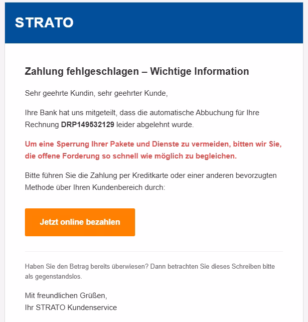 Derzeit kursieren vermehrt betrügerische E-Mails im Namen des Hosting-Anbieters STRATO Derzeit kursieren vermehrt betrügerische E-Mails im Namen des Hosting-Anbieters STRATO